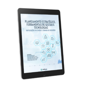 Planejamento estratégico, ferramentas de gestão e tecnologias: implicações na saúde e tomada de decisões